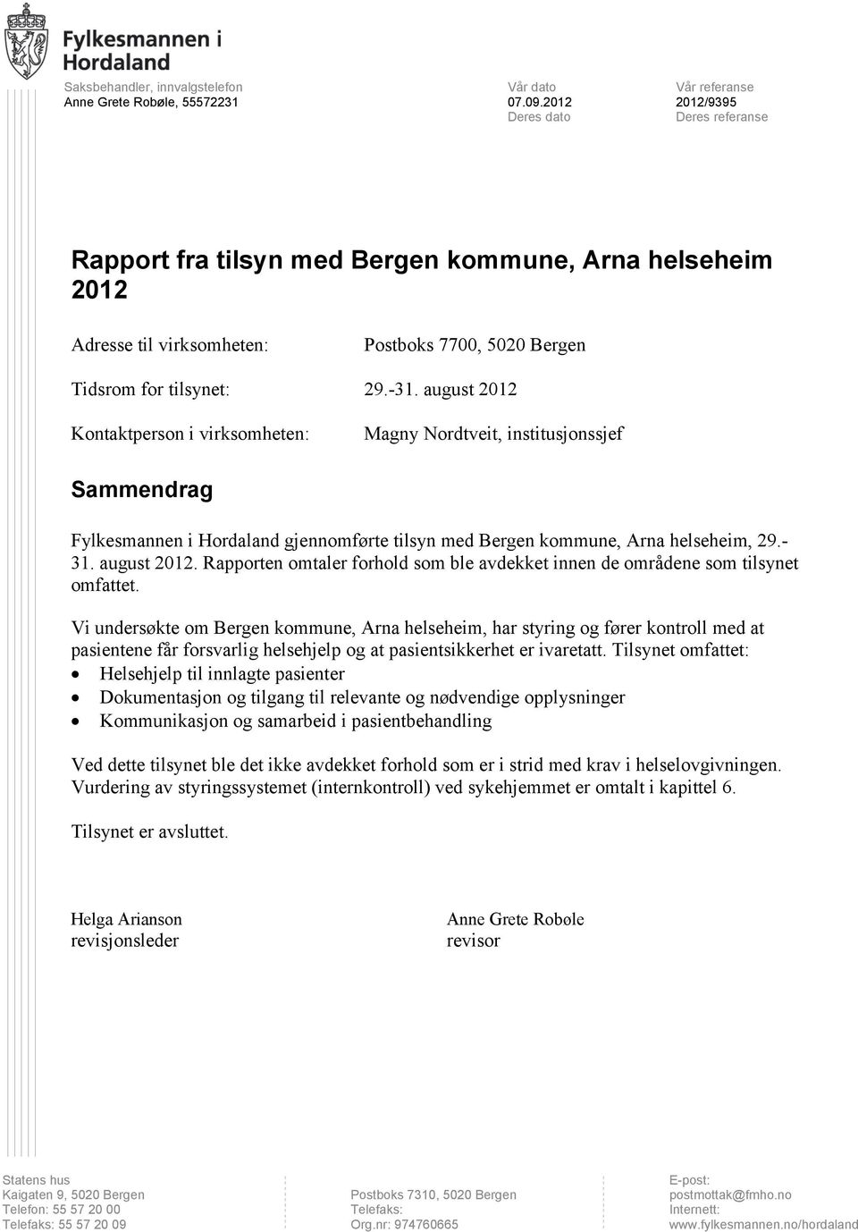 august 2012 Kontaktperson i virksomheten: Magny Nordtveit, institusjonssjef Sammendrag Fylkesmannen i Hordaland gjennomførte tilsyn med Bergen kommune, Arna helseheim, 29.- 31. august 2012.