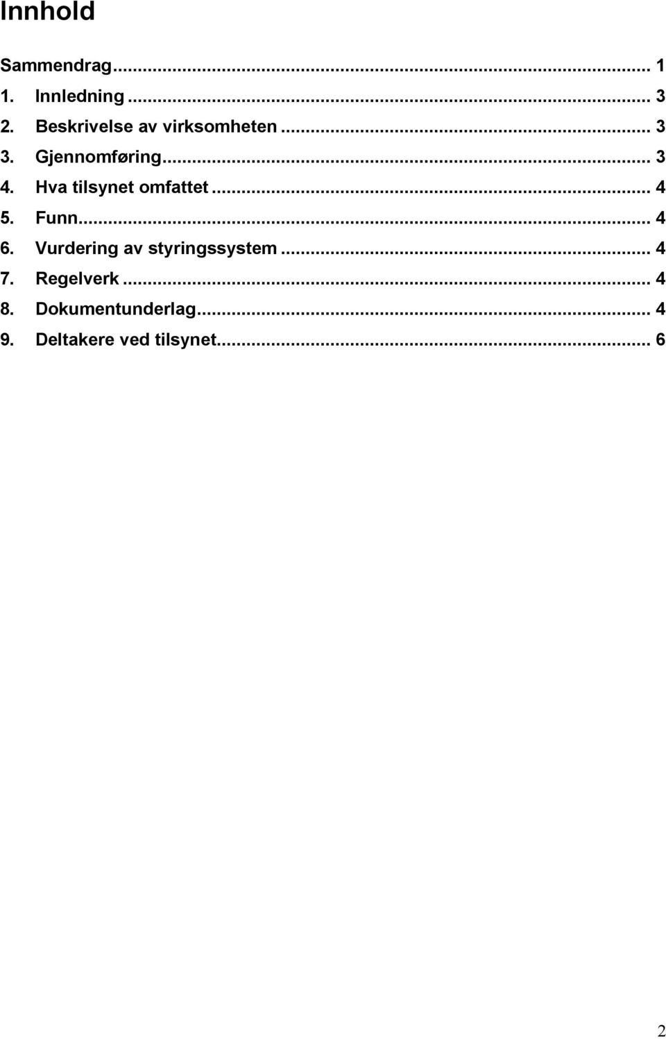 Hva tilsynet omfattet... 4 5. Funn... 4 6.