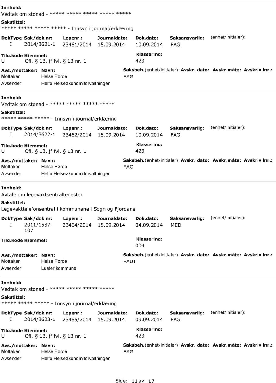 måte: Avskriv lnr.: Helfo Helseøkonomiforvaltningen Avtale om legevaktsentraltenester Legevakttelefonsentral i kommunane i Sogn og Fjordane Sak/dok nr: 2011/1537-107 Løpenr.: 23464/2014 04.09.