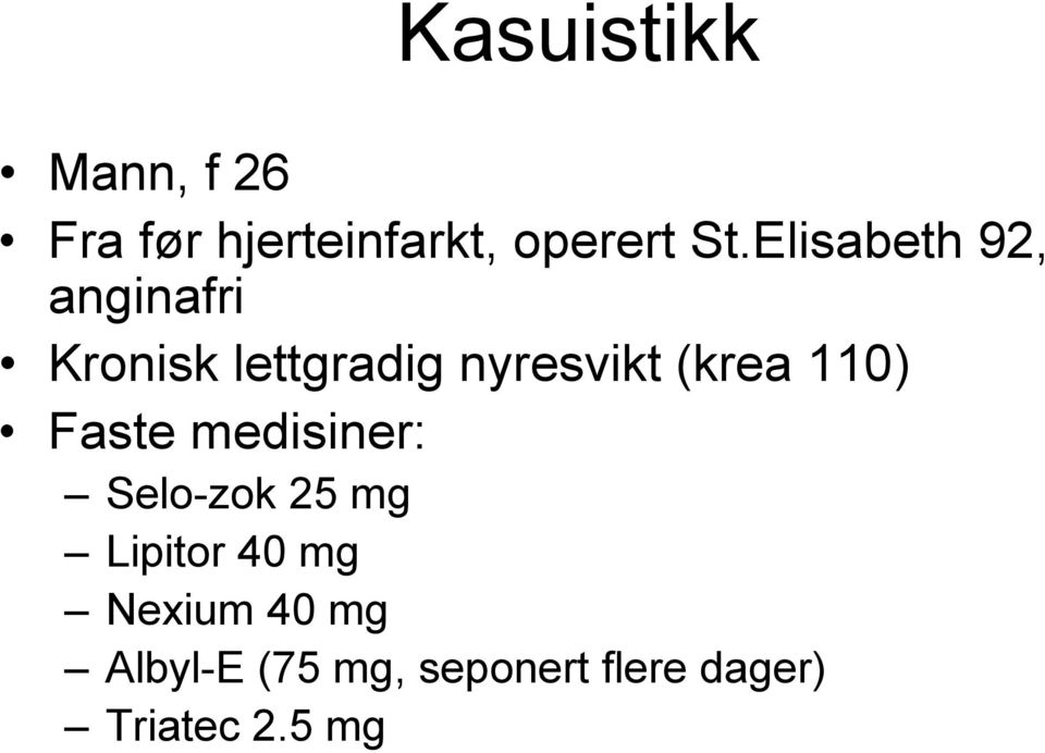 (krea 110) Faste medisiner: Selo-zok 25 mg Lipitor 40 mg