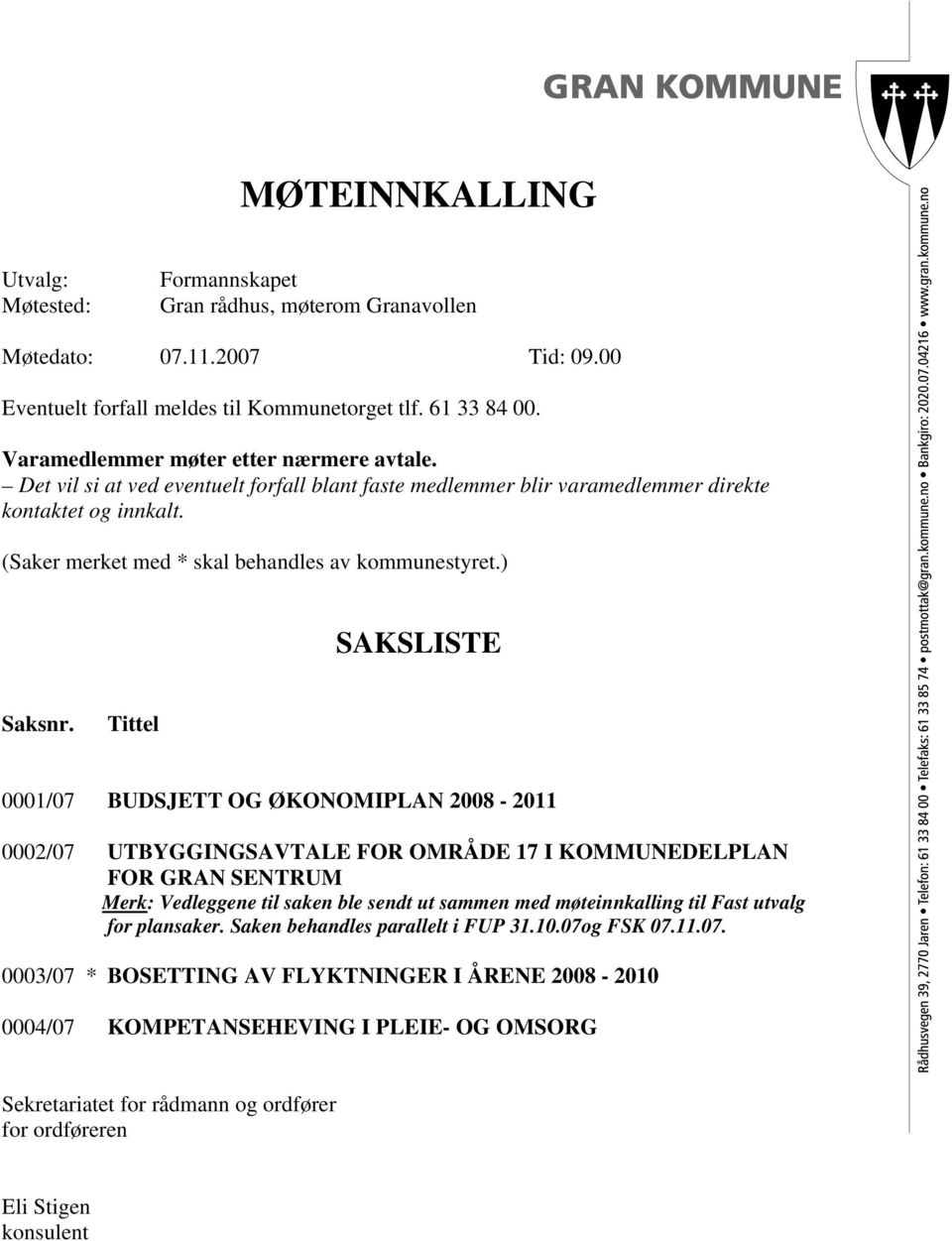 (Saker merket med * skal behandles av kommunestyret.) SAKSLISTE Saksnr.