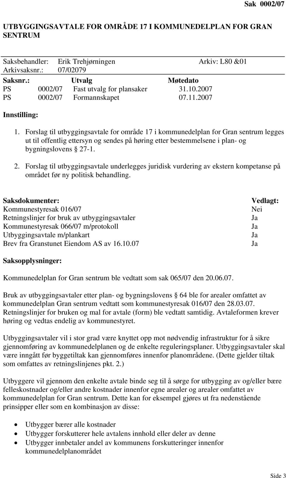 Forslag til utbyggingsavtale for område 17 i kommunedelplan for Gran sentrum legges ut til offentlig ettersyn og sendes på høring etter bestemmelsene i plan- og bygningslovens 27