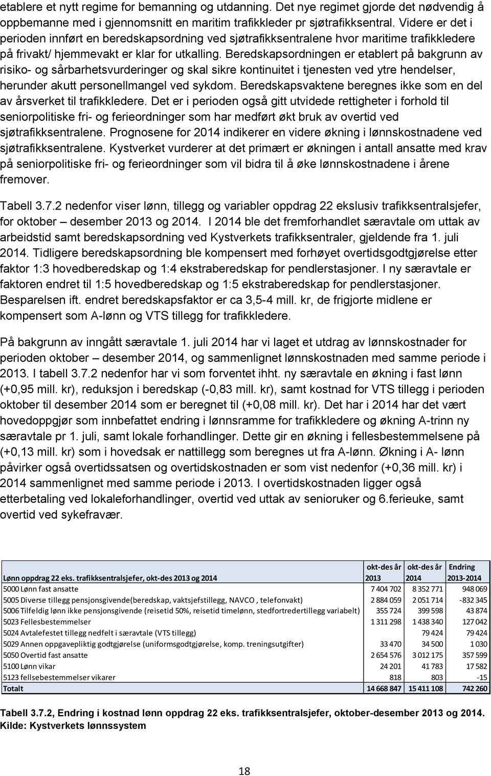 Beredskapsordningen er etablert på bakgrunn av risiko- og sårbarhetsvurderinger og skal sikre kontinuitet i tjenesten ved ytre hendelser, herunder akutt personellmangel ved sykdom.