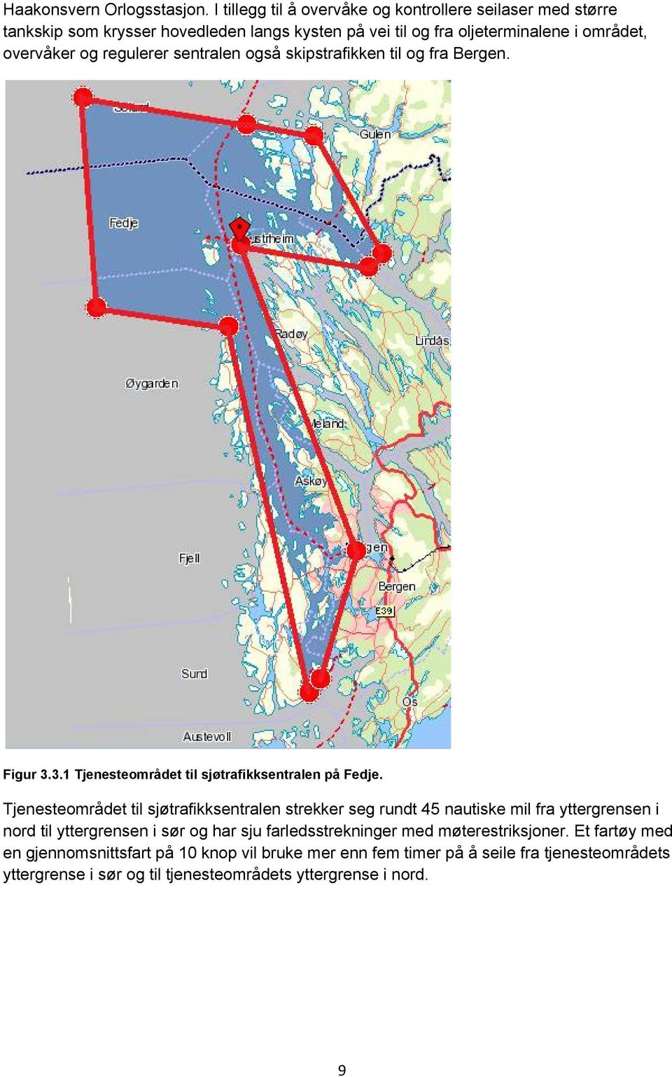 regulerer sentralen også skipstrafikken til og fra Bergen. Figur 3.3.1 Tjenesteområdet til sjøtrafikksentralen på Fedje.