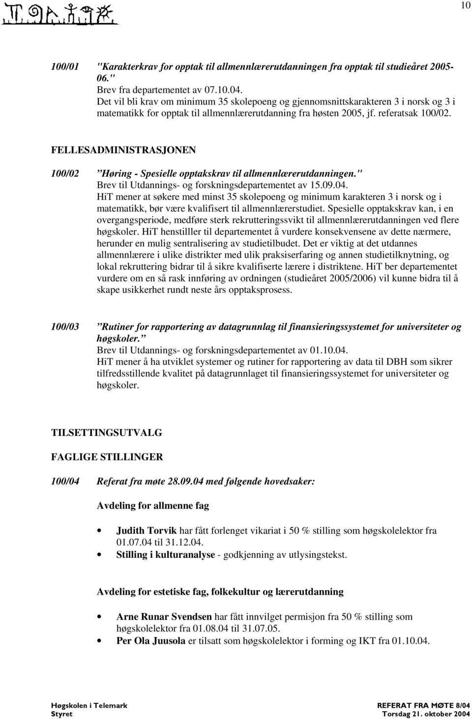 FELLESADMINISTRASJONEN 100/02 Høring - Spesielle opptakskrav til allmennlærerutdanningen." Brev til Utdannings- og forskningsdepartementet av 15.09.04.