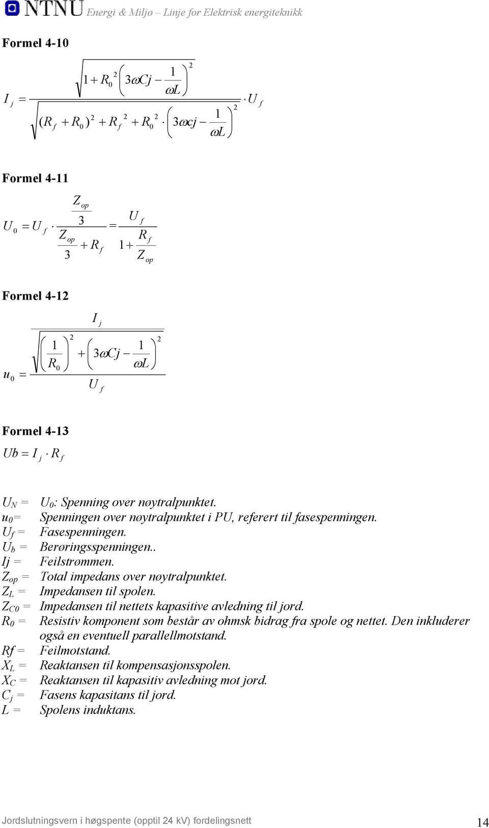 . Ij = Feilstrømmen. Z op = Total impedans over nøytralpunktet. Z L = Impedansen til spolen. Z C0 = Impedansen til nettets kapasitive avledning til jord.