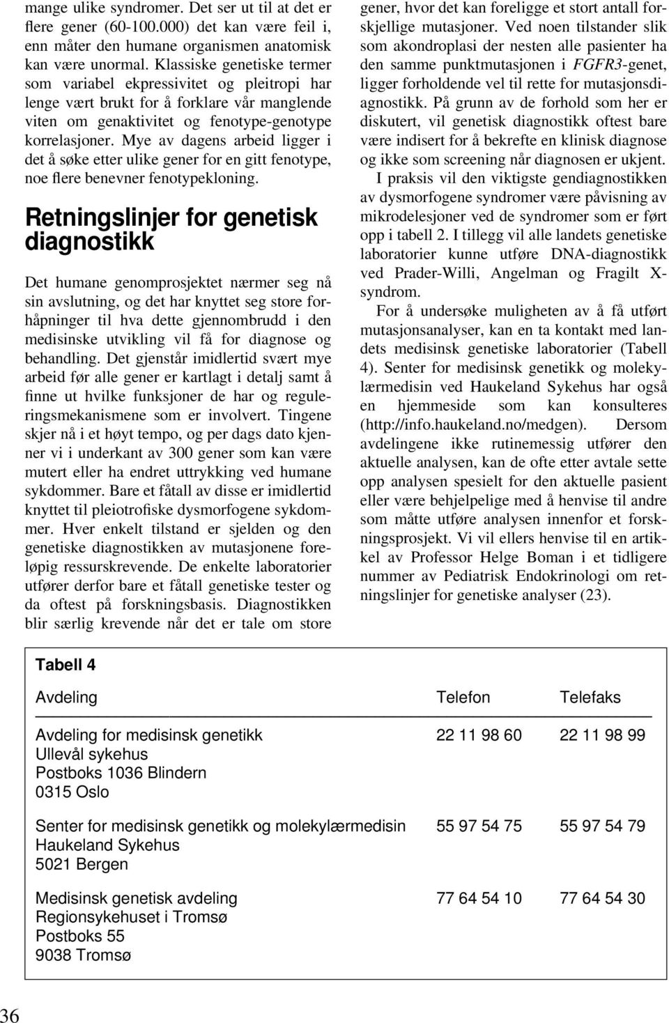 Mye av dagens arbeid ligger i det å søke etter ulike gener for en gitt fenotype, noe flere benevner fenotypekloning.