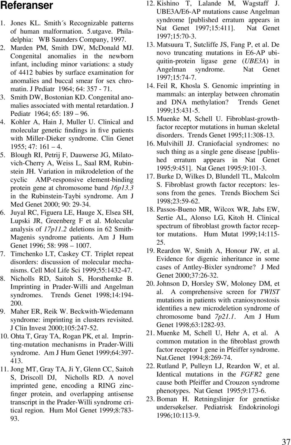 7-71. 3. Smith DW, Bostonian KD. Congenital anomalies associated with mental retardation. J Pediatr 1964; 65: 189 96. 4. Kohler A, Hain J, Muller U.