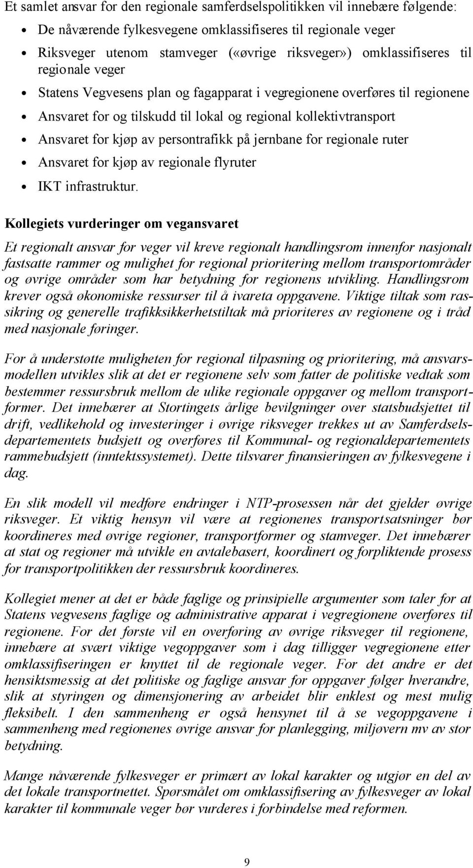 persontrafikk på jernbane for regionale ruter Ansvaret for kjøp av regionale flyruter IKT infrastruktur.