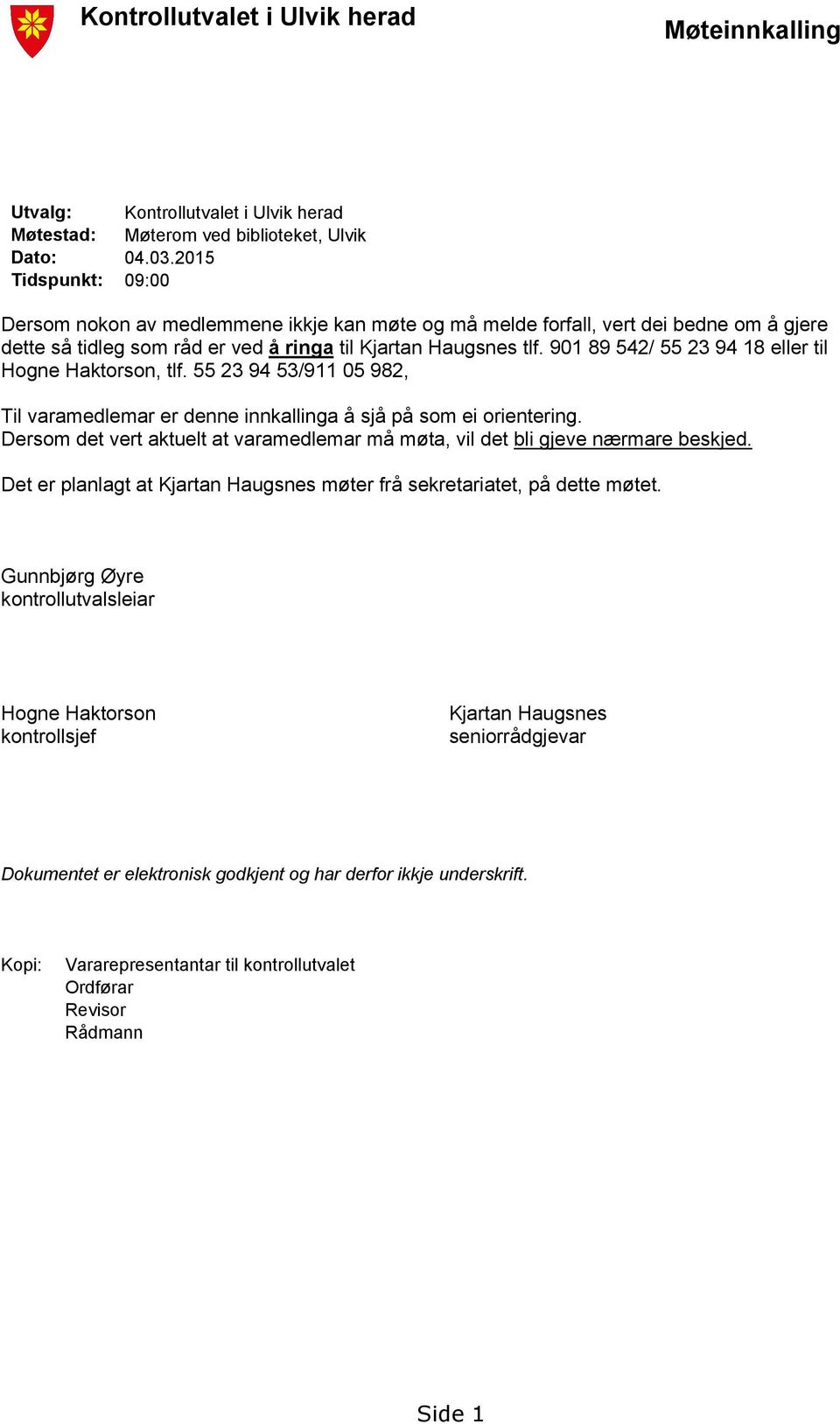 901 89 542/ 55 23 94 18 eller til Hogne Haktorson, tlf. 55 23 94 53/911 05 982, Til varamedlemar er denne innkallinga å sjå på som ei orientering.