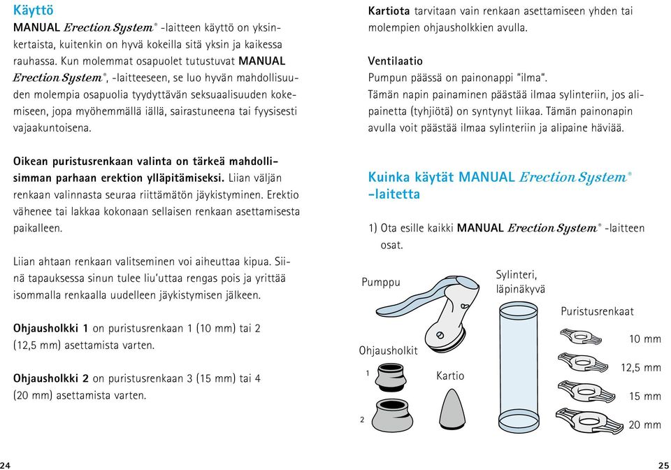 tai fyysisesti vajaakuntoisena. Oikean puristusrenkaan valinta on tärkeä mahdollisimman parhaan erektion ylläpitämiseksi. Liian väljän renkaan valinnasta seuraa riittämätön jäykistyminen.