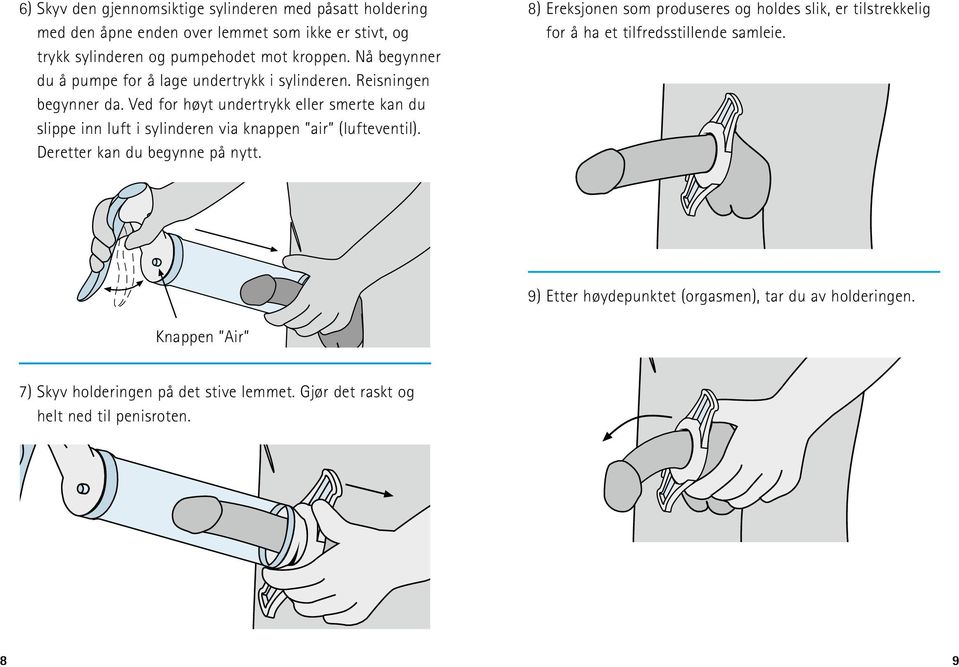 Ved for høyt undertrykk eller smerte kan du slippe inn luft i sylinderen via knappen air (lufteventil). Deretter kan du begynne på nytt.