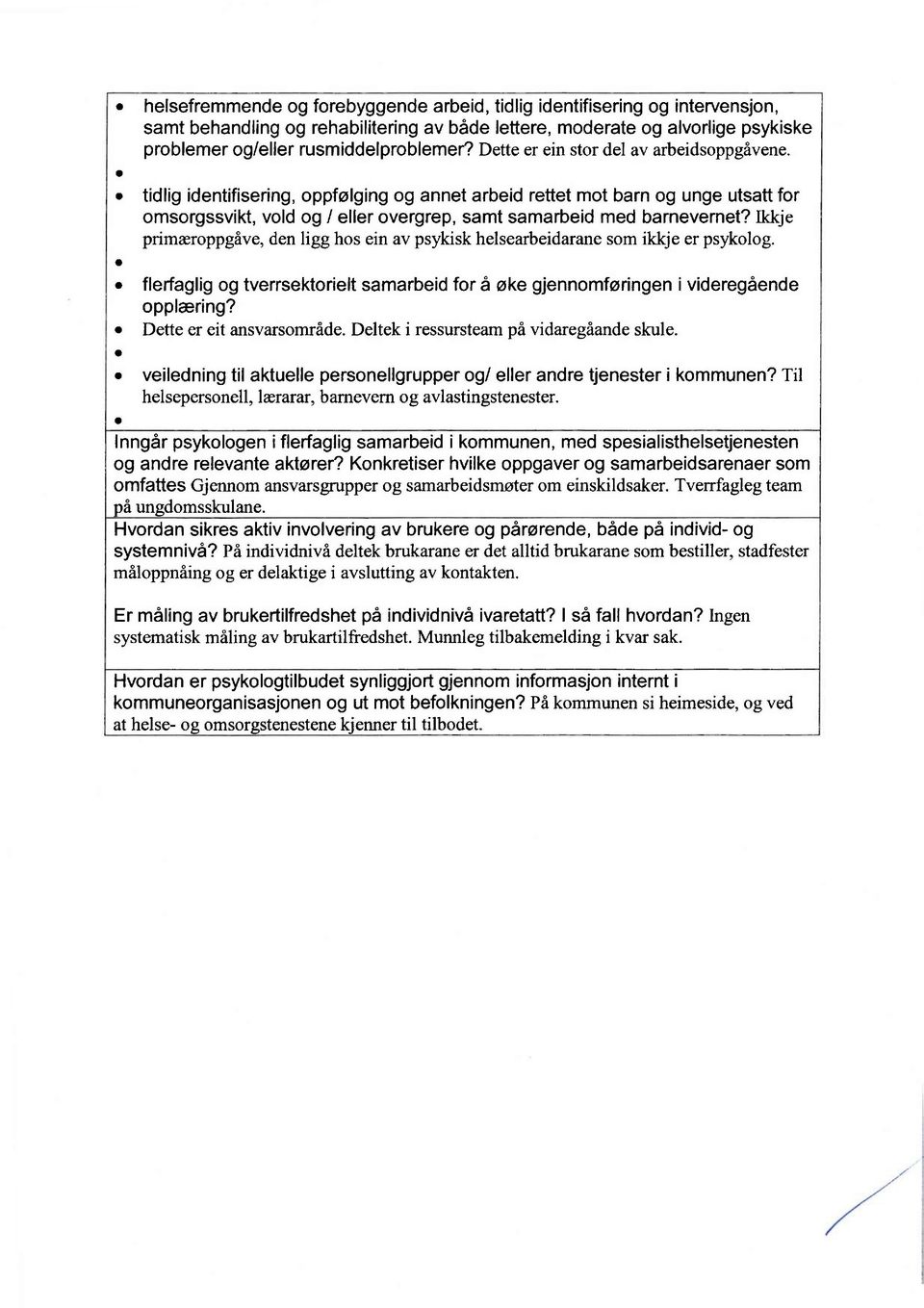 Ikkje primæroppgåve, den ligg hos ein av psykisk helsearbeidarane som ikkje er psykolog. flerfaglig og tverrsektorielt samarbeid for å øke gjennomføringen i videregående opplæring?