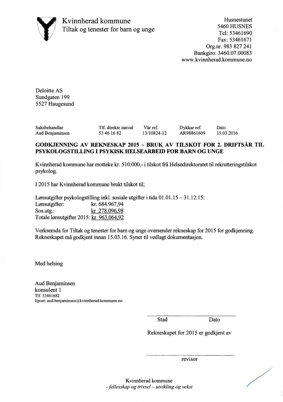 2016 GODKJENNING AV REKNESKAP 2015 - BRUK AV TILSKOT FOR 2. DRIFT SÅR TIL PSYKOLOGSTILLING I PSYKISK HELSEARBEID FOR BARN OG UNGE Kvinnherad kommune har motteke kr. 510.