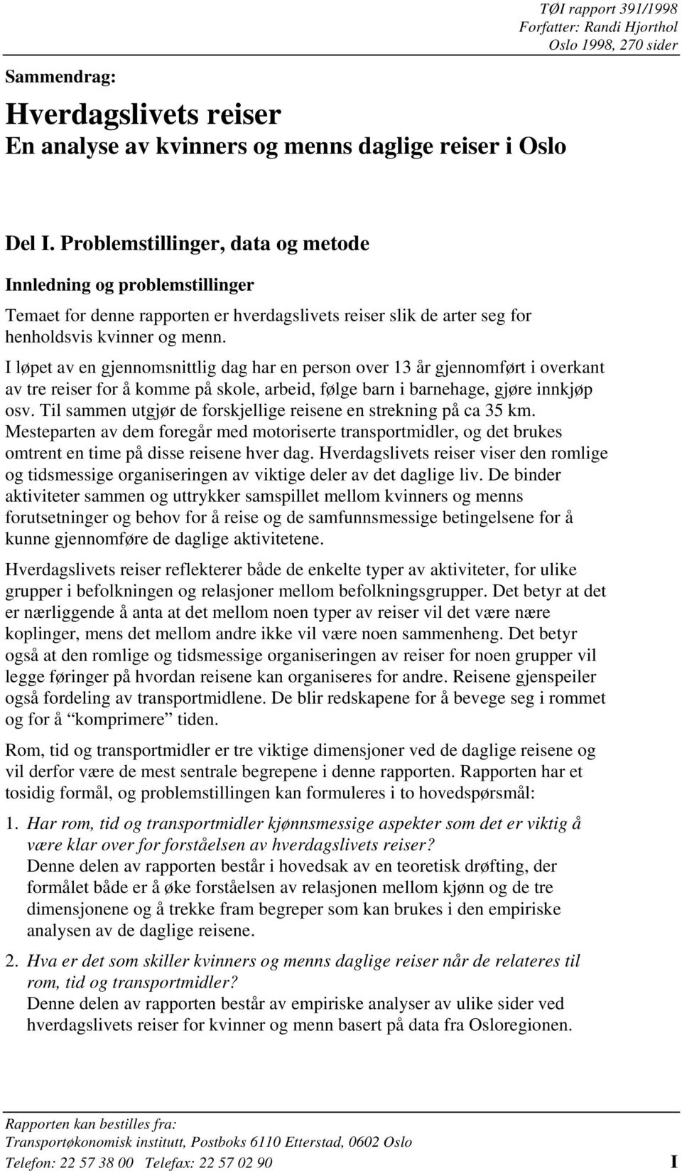 I løpet av en gjennomsnittlig dag har en person over 13 år gjennomført i overkant av tre reiser for å komme på skole, arbeid, følge barn i barnehage, gjøre innkjøp osv.