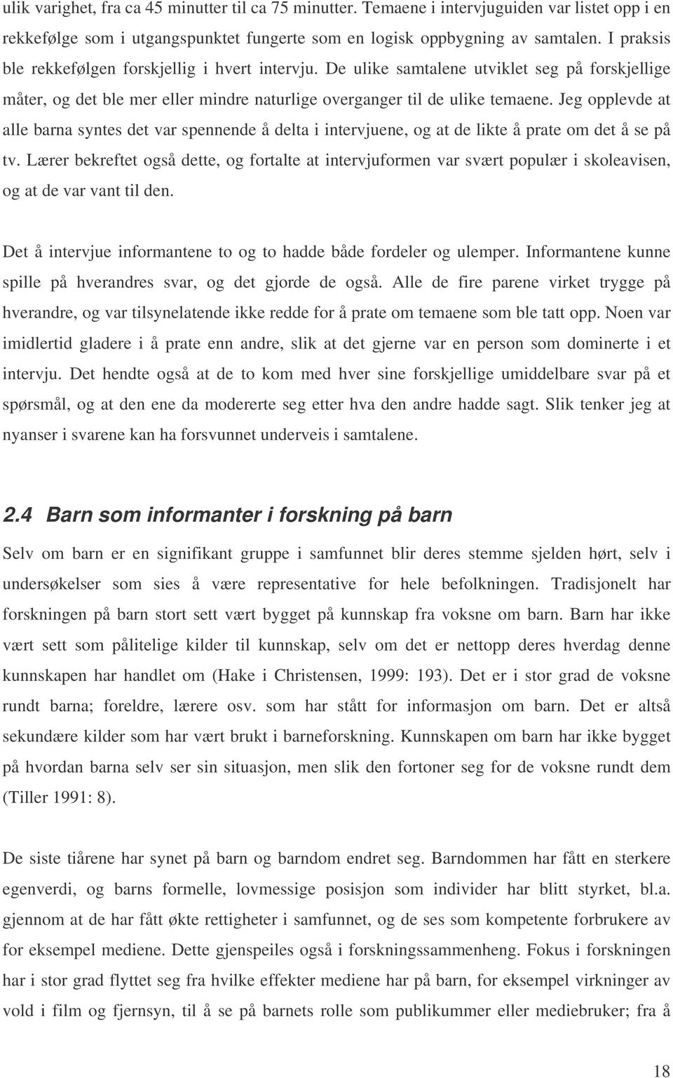 Jeg opplevde at alle barna syntes det var spennende å delta i intervjuene, og at de likte å prate om det å se på tv.