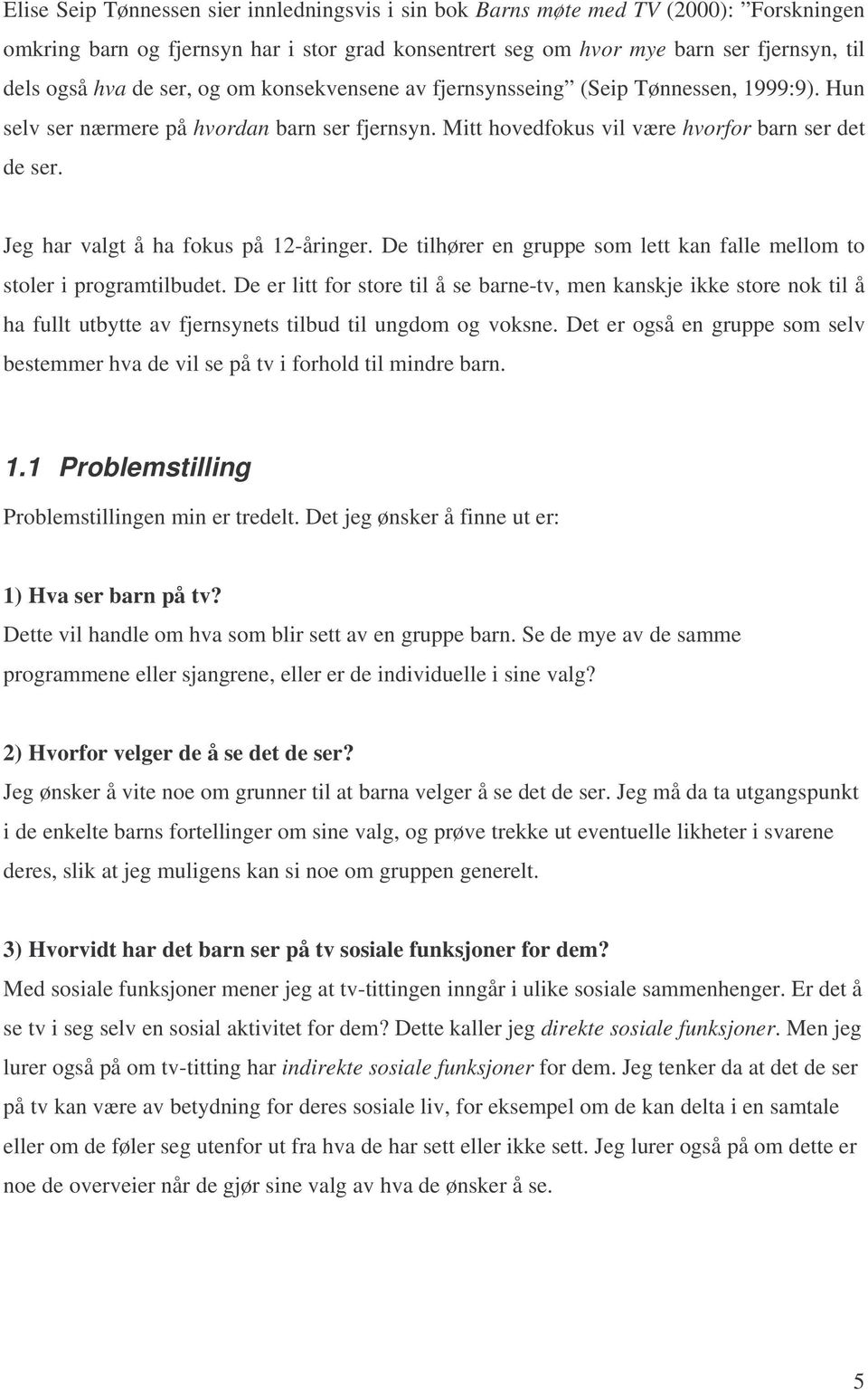 Jeg har valgt å ha fokus på 12-åringer. De tilhører en gruppe som lett kan falle mellom to stoler i programtilbudet.