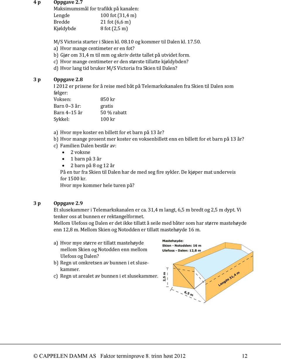 d) Hvor lang tid bruker M/S Victoria fra Skien til Dalen? 3 p Oppgave 2.