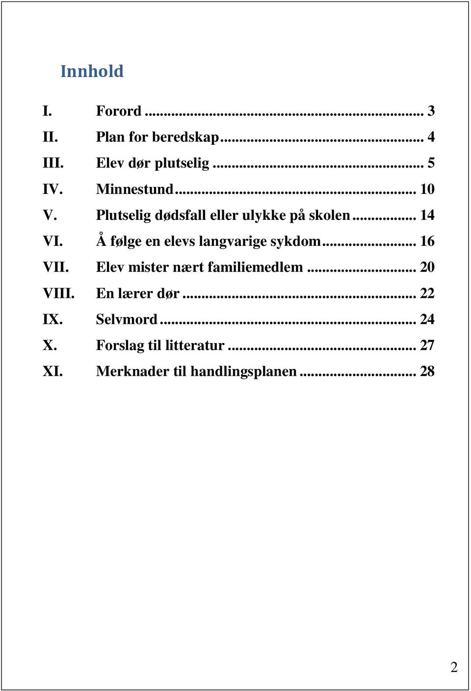 Å følge en elevs langvarige sykdom... 16 VII. Elev mister nært familiemedlem... 20 VIII.