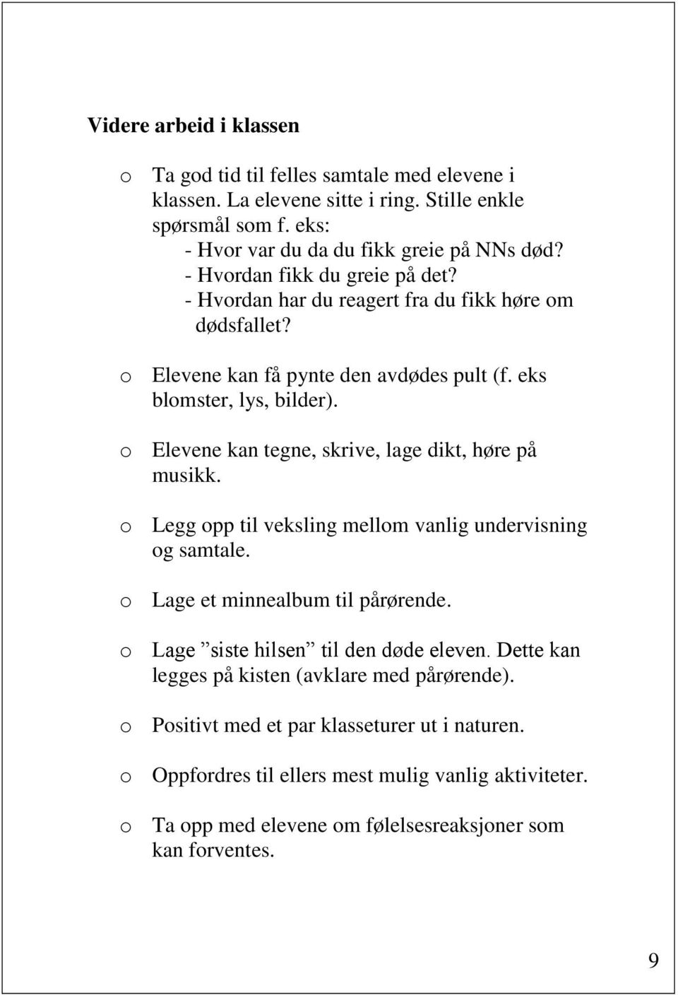 o Elevene kan tegne, skrive, lage dikt, høre på musikk. o Legg opp til veksling mellom vanlig undervisning og samtale. o Lage et minnealbum til pårørende.