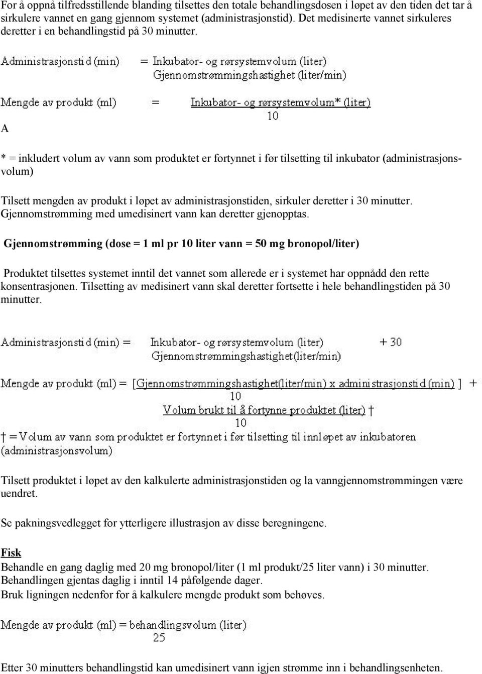 A * = inkludert volum av vann som produktet er fortynnet i før tilsetting til inkubator (administrasjonsvolum) Tilsett mengden av produkt i løpet av administrasjonstiden, sirkuler deretter i 30