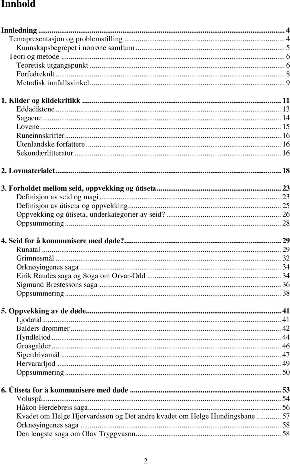 Forholdet mellom seid, oppvekking og útiseta... 23 Definisjon av seid og magi... 23 Definisjon av útiseta og oppvekking... 25 Oppvekking og útiseta, underkategorier av seid?... 26 Oppsummering... 28 4.