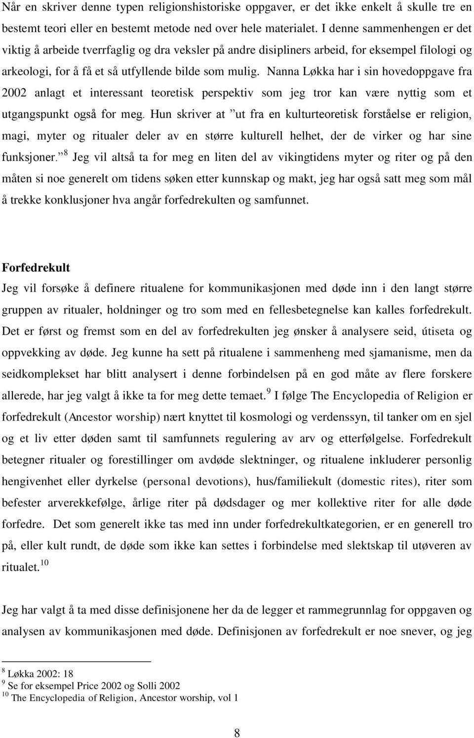 Nanna Løkka har i sin hovedoppgave fra 2002 anlagt et interessant teoretisk perspektiv som jeg tror kan være nyttig som et utgangspunkt også for meg.