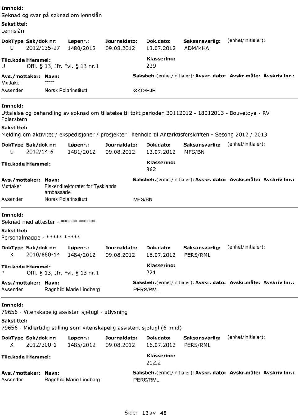 aktivitet / ekspedisjoner / prosjekter i henhold til Antarktisforskriften - Sesong 2012 / 2013 2012/14-6 1481/2012 13.07.