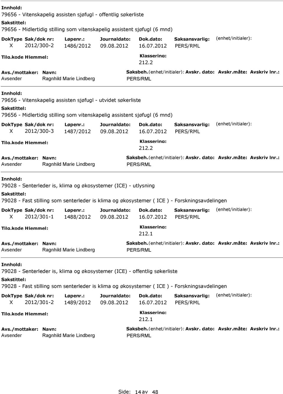 klima og økosystemer (CE) - utlysning 79028 - Fast stilling som senterleder is klima og økosystemer ( CE ) - Forskningsavdelingen 2012/301-1 1488/2012 212.