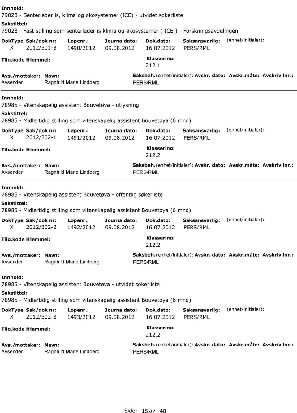 1 78985 - Vitenskapelig assistent Bouvetøya - utlysning 78985 - Midlertidig stilling som vitenskapelig assistent Bouvetøya (6 mnd) 2012/302-1 1491/2012 78985 -