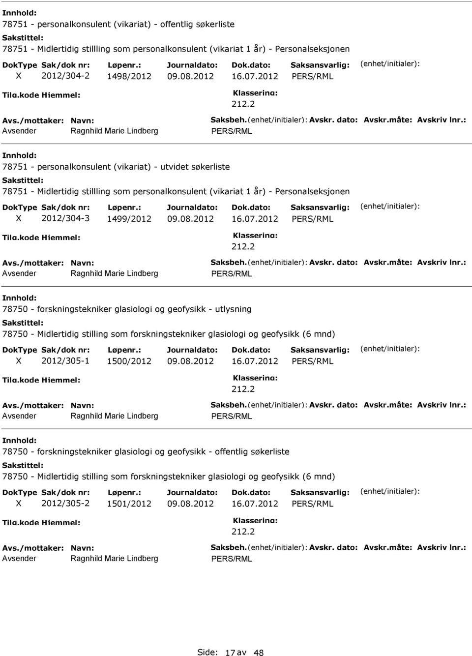 forskningstekniker glasiologi og geofysikk - utlysning 78750 - Midlertidig stilling som forskningstekniker glasiologi og geofysikk (6 mnd) 2012/305-1 1500/2012 78750 -