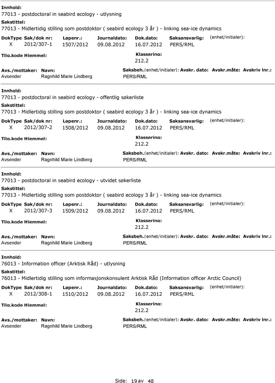 postdoctoral in seabird ecology - utvidet søkerliste 77013 - Midlertidig stilling som postdoktor ( seabird ecology 3 år ) - linking sea-ice dynamics 2012/307-3 1509/2012 76013 -