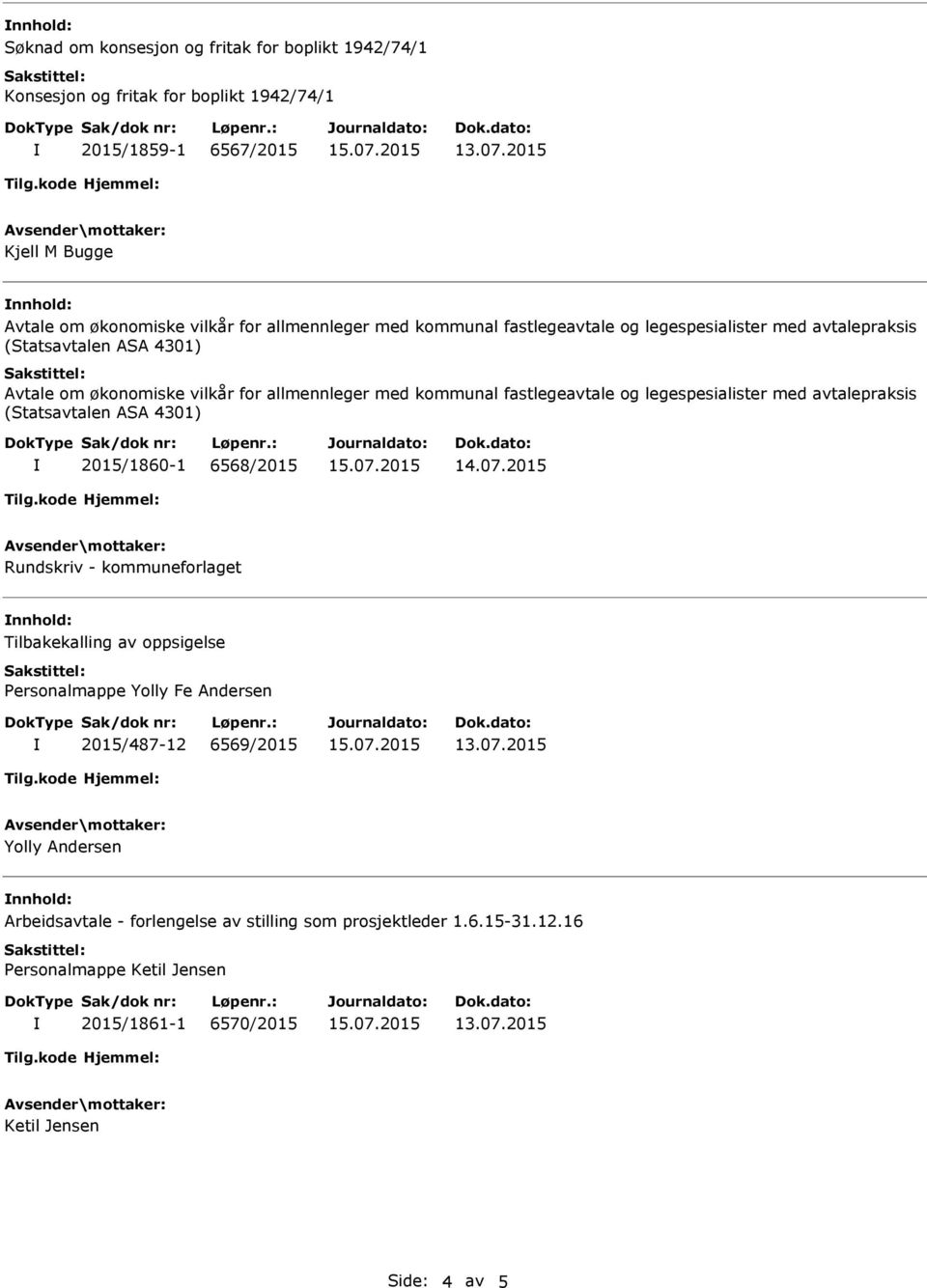 fastlegeavtale og legespesialister med avtalepraksis (Statsavtalen ASA 4301) 2015/1860-1 6568/2015 Rundskriv - kommuneforlaget Tilbakekalling av oppsigelse Personalmappe