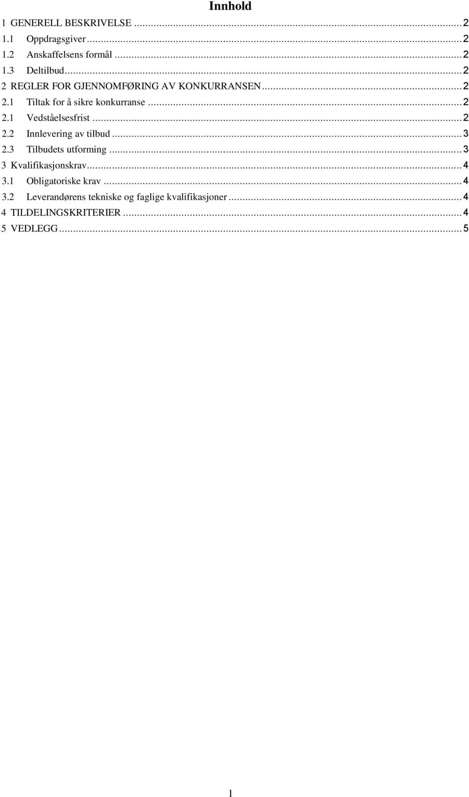 .. 2 2.2 Innlevering av tilbud... 3 2.3 Tilbudets utforming... 3 3 Kvalifikasjonskrav... 4 3.