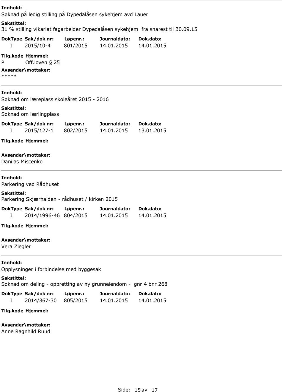 loven 25 ***** Søknad om læreplass skoleåret 2015-2016 Søknad om lærlingplass 2015/127-1 802/2015 Danilas Miscenko Parkering ved Rådhuset