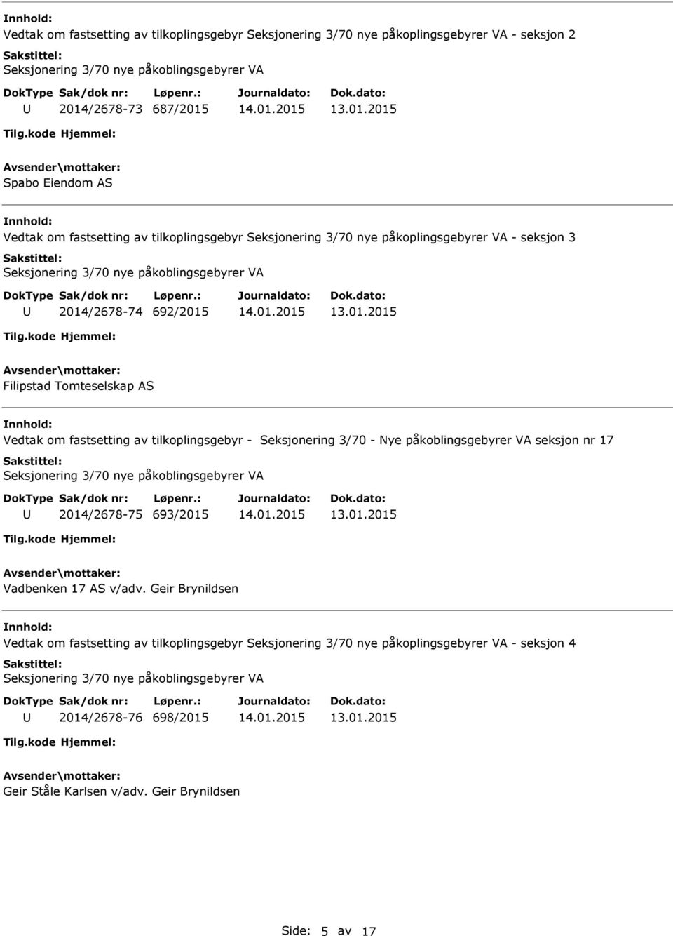 fastsetting av tilkoplingsgebyr - Seksjonering 3/70 - Nye påkoblingsgebyrer VA seksjon nr 17 2014/2678-75 693/2015 Vadbenken 17 AS v/adv.