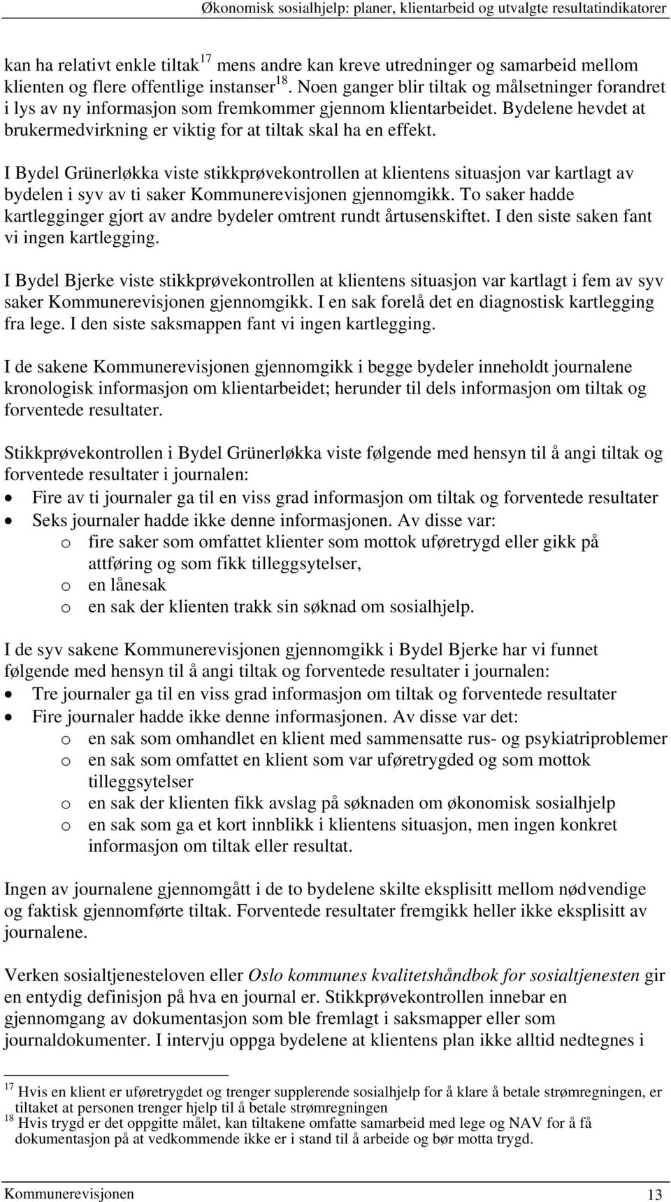 I Bydel Grünerløkka viste stikkprøvekontrollen at klientens situasjon var kartlagt av bydelen i syv av ti saker gjennomgikk.