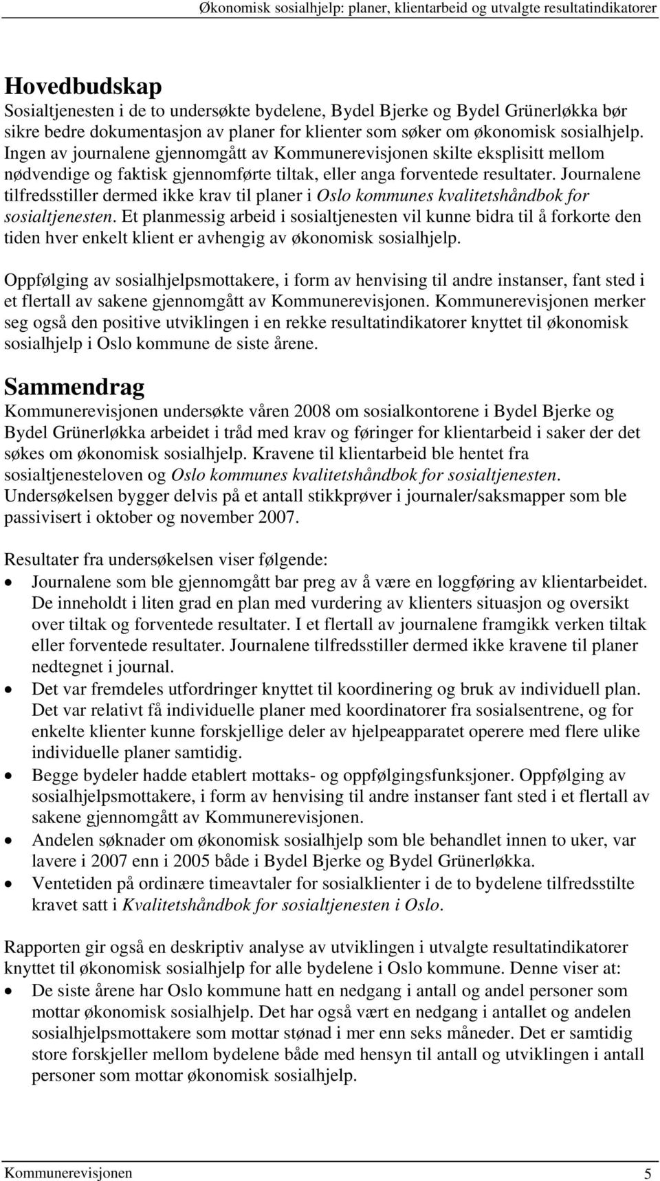 Journalene tilfredsstiller dermed ikke krav til planer i Oslo kommunes kvalitetshåndbok for sosialtjenesten.