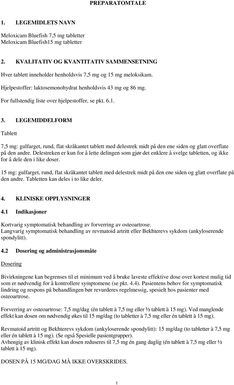 For fullstendig liste over hjelpestoffer, se pkt. 6.1. 3. LEGEMIDDELFORM Tablett 7,5 mg: gulfarget, rund, flat skråkantet tablett med delestrek midt på den ene siden og glatt overflate på den andre.