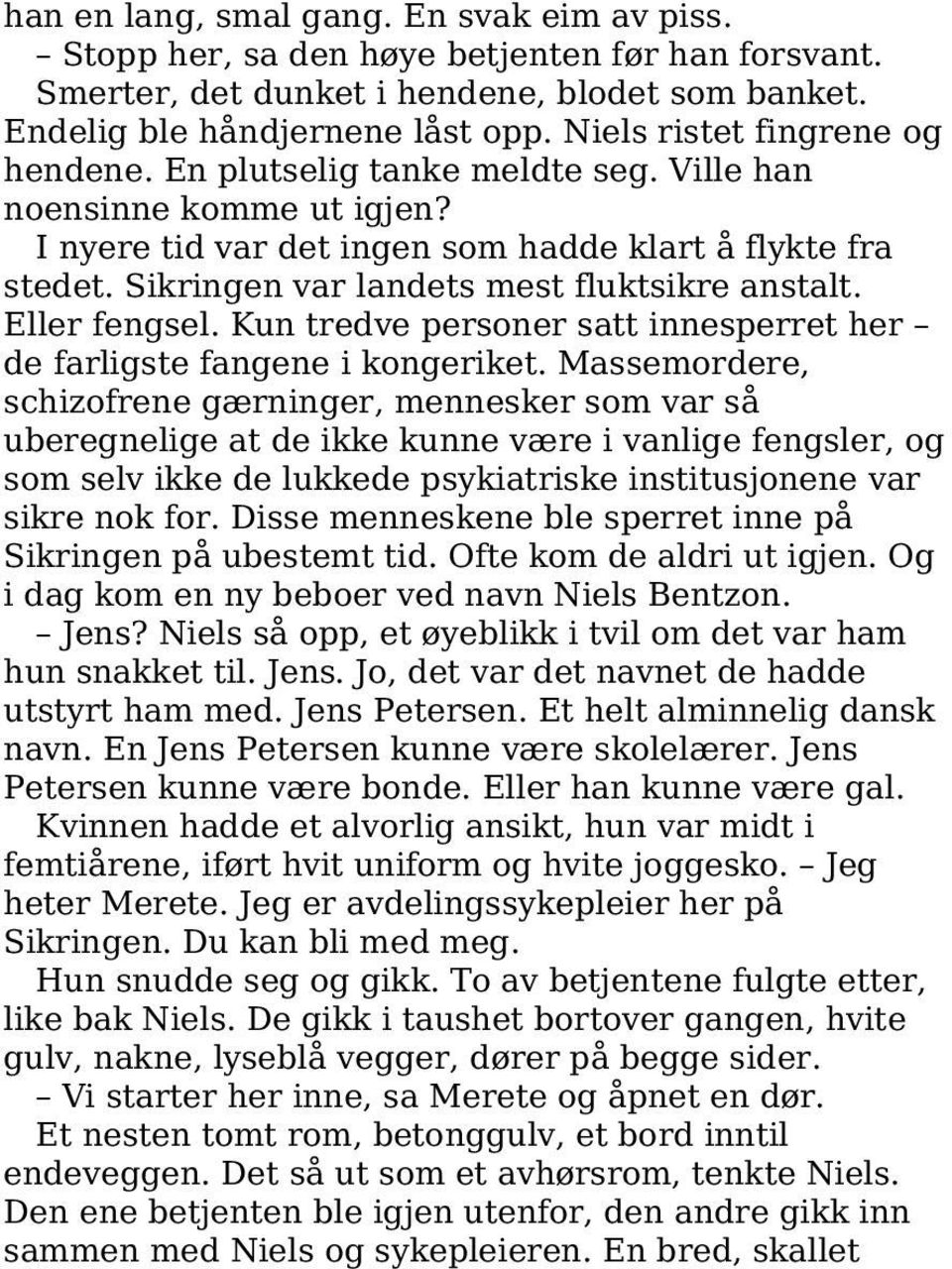 Sikringen var landets mest fluktsikre anstalt. Eller fengsel. Kun tredve personer satt innesperret her de farligste fangene i kongeriket.