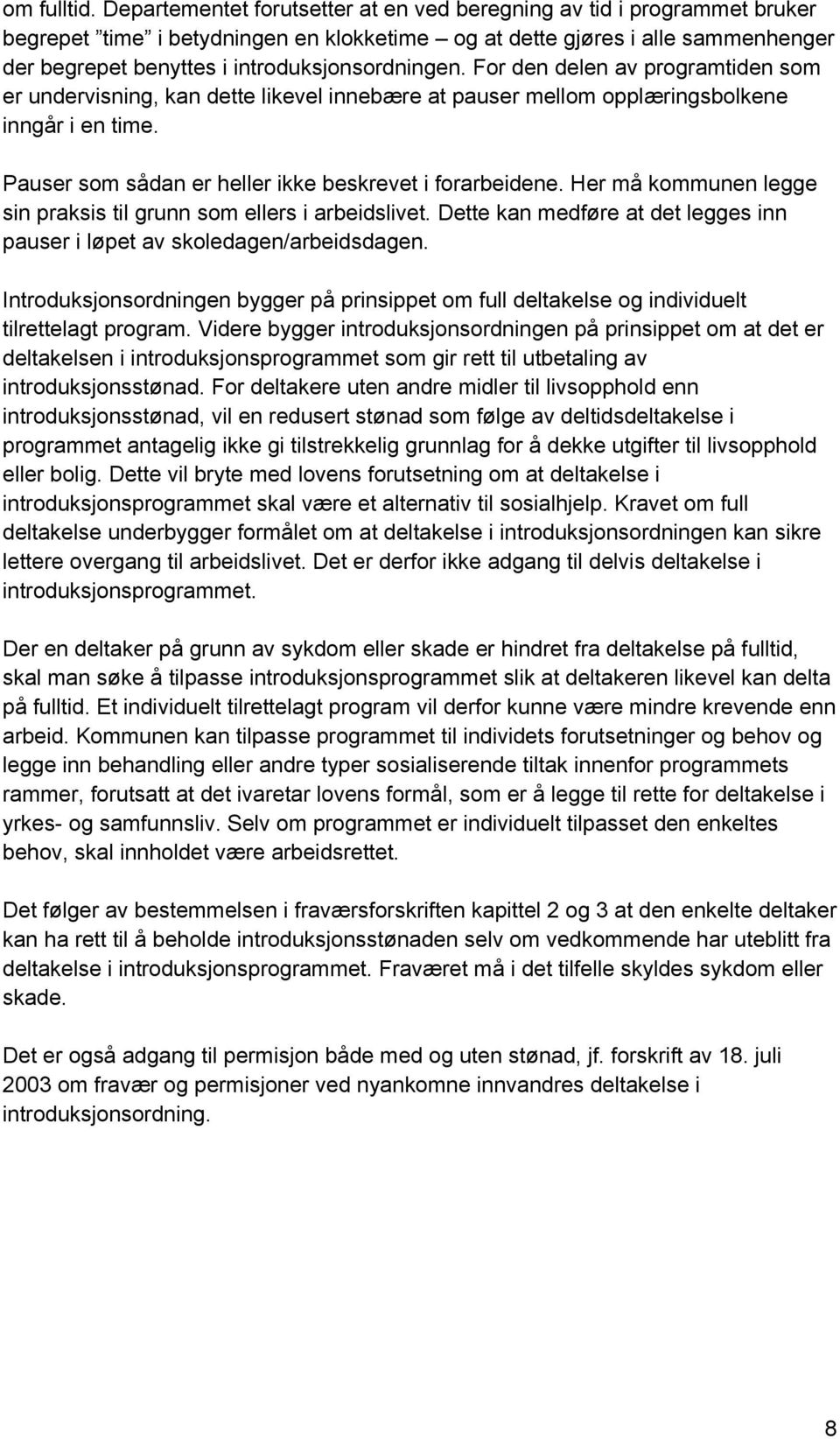 introduksjonsordningen. For den delen av programtiden som er undervisning, kan dette likevel innebære at pauser mellom opplæringsbolkene inngår i en time.