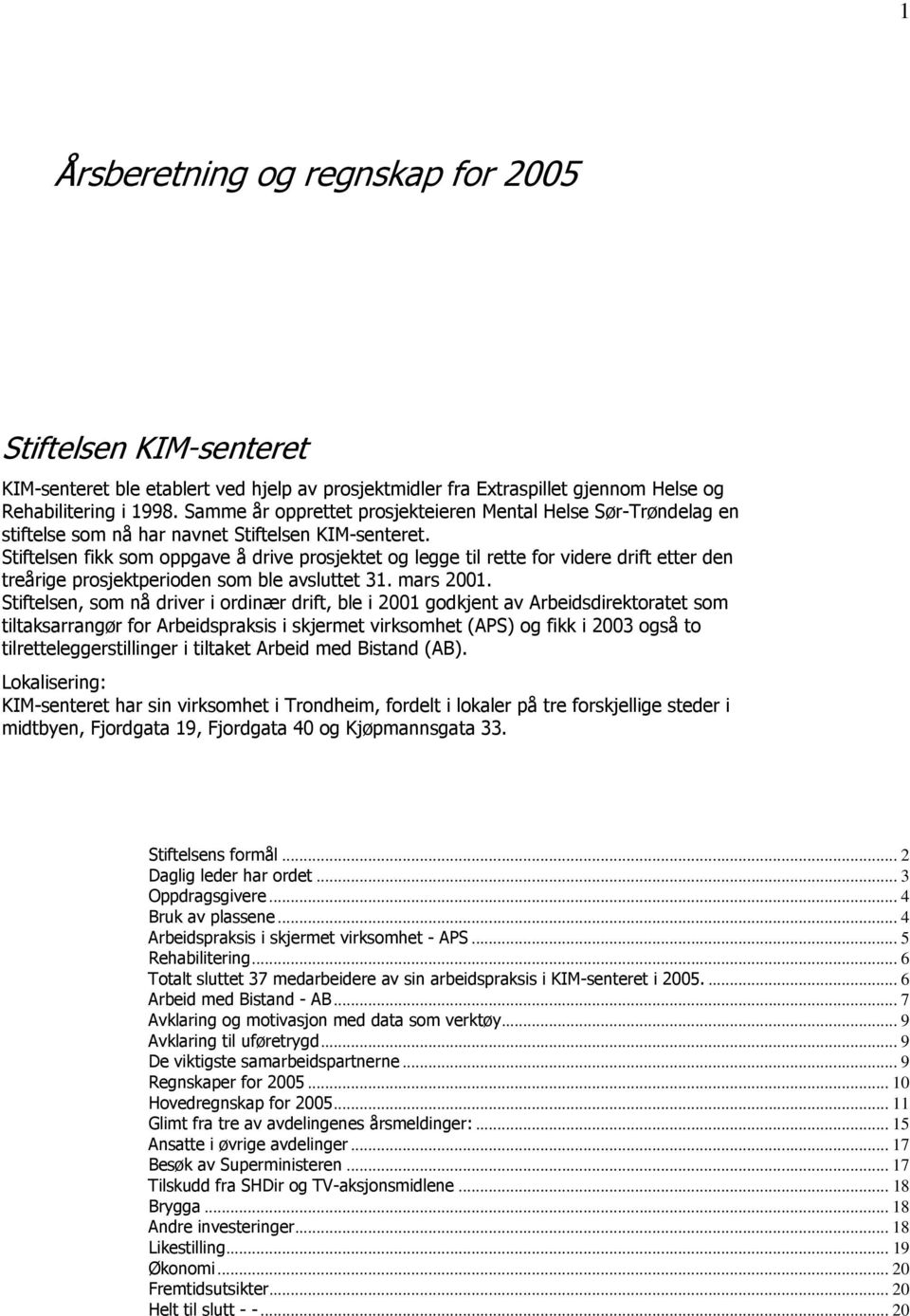 Stiftelsen fikk som oppgave å drive prosjektet og legge til rette for videre drift etter den treårige prosjektperioden som ble avsluttet 31. mars 2001.