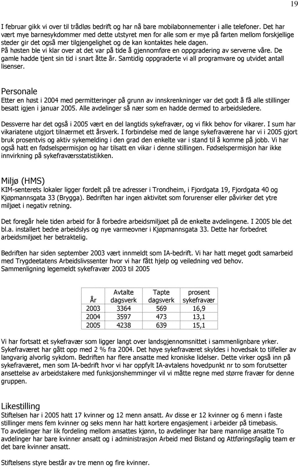 På høsten ble vi klar over at det var på tide å gjennomføre en oppgradering av serverne våre. De gamle hadde tjent sin tid i snart åtte år.