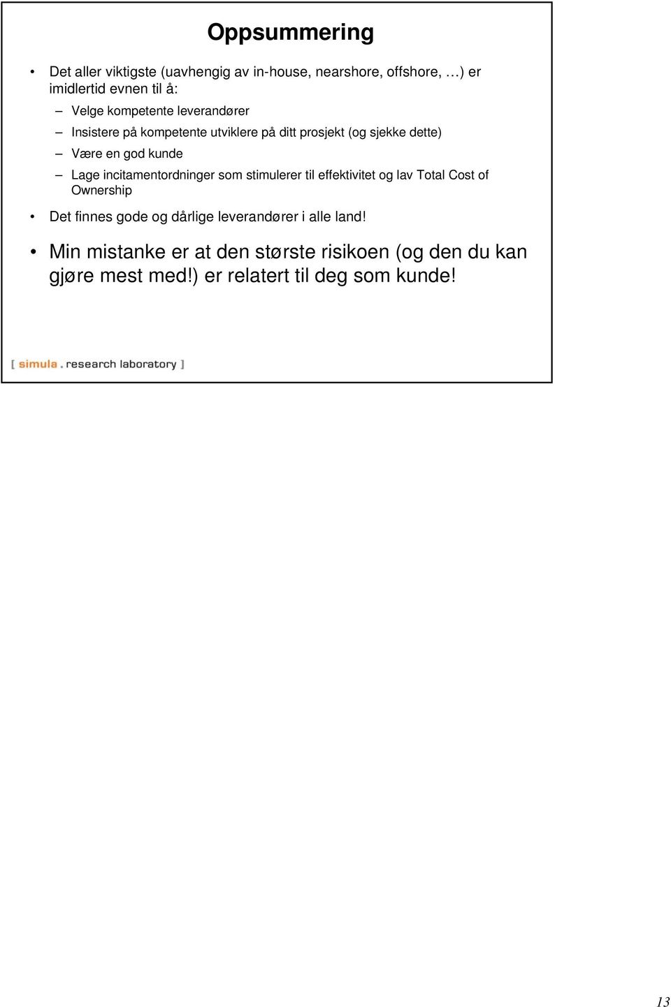 stimulerer til effektivitet og lav Total Cost of Ownership Det finnes gode og dårlige leverandører i alle land!