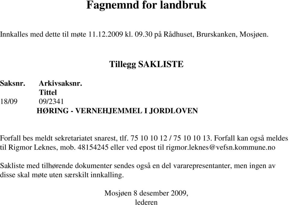 75 10 10 12 / 75 10 10 13. Forfall kan også meldes til Rigmor Leknes, mob. 48154245 eller ved epost til rigmor.leknes@vefsn.kommune.
