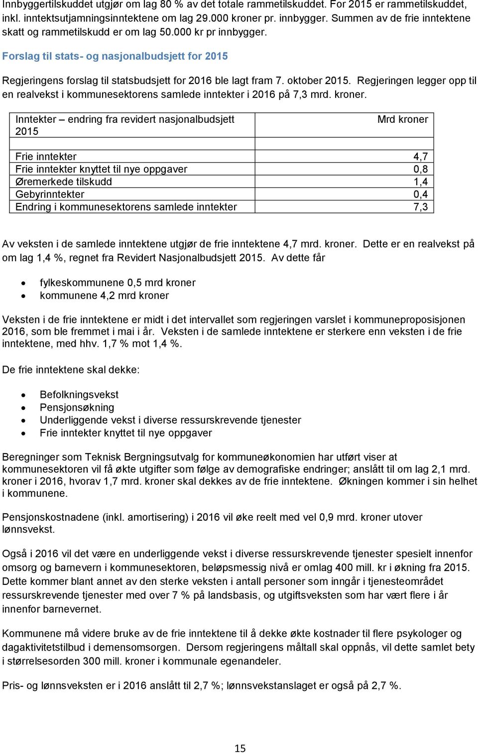 oktober 2015. Regjeringen legger opp til en realvekst i kommunesektorens samlede inntekter i 2016 på 7,3 mrd. kroner.