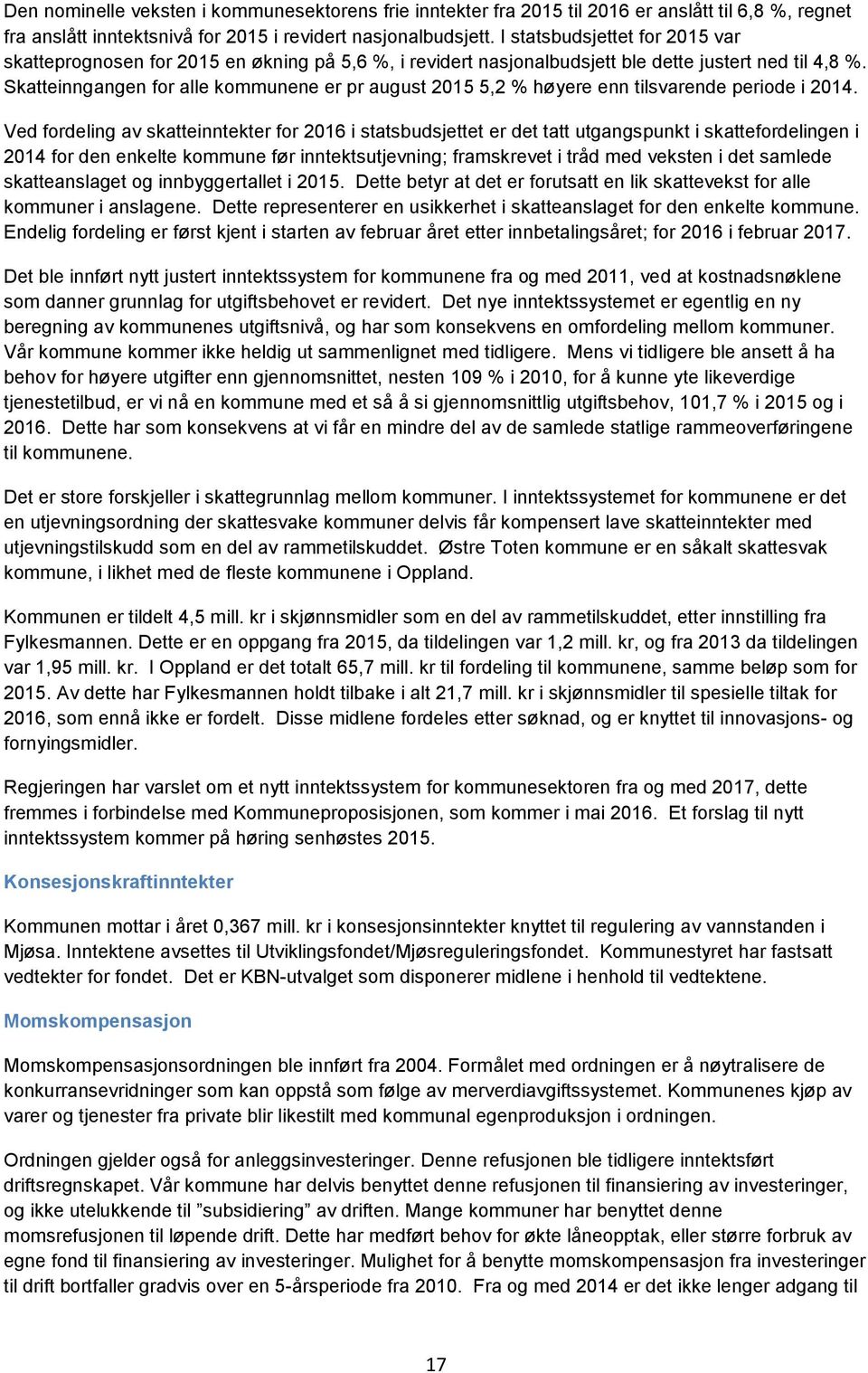 Skatteinngangen for alle kommunene er pr august 2015 5,2 % høyere enn tilsvarende periode i 2014.