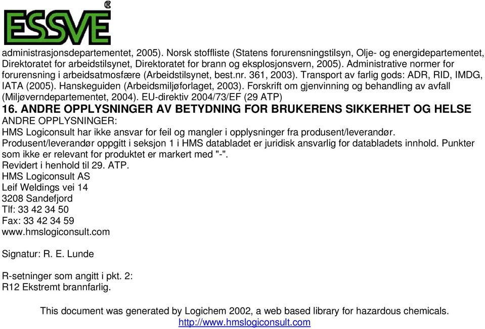 Forskrift om gjenvinning og behandling av avfall (Miljøverndepartementet, 2004). EU-direktiv 2004/73/EF (29 ATP) 16.