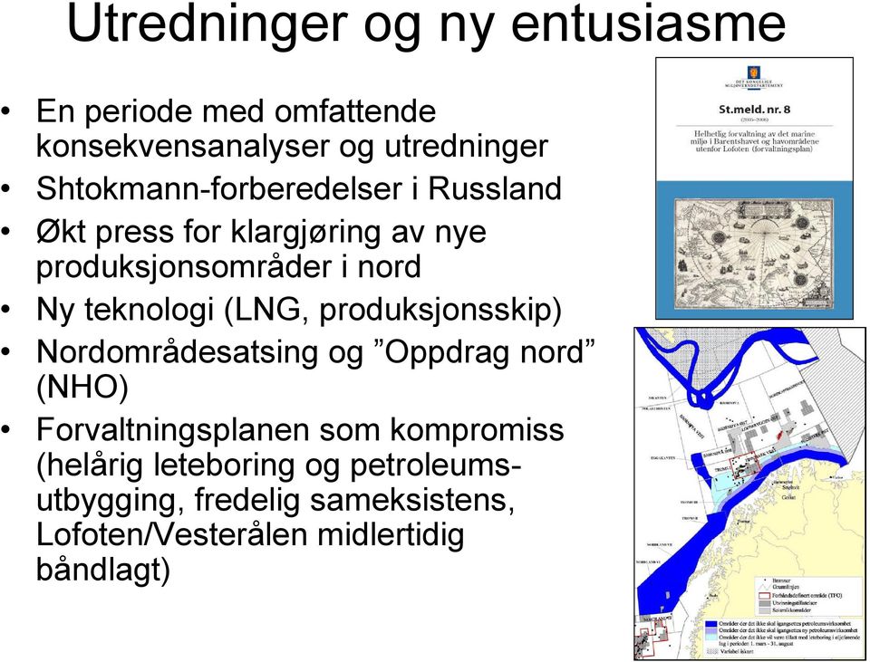 teknologi (LNG, produksjonsskip) Nordområdesatsing og Oppdrag nord (NHO) Forvaltningsplanen som