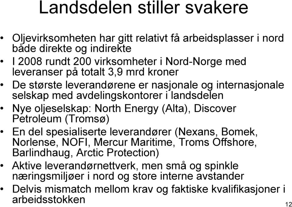 (Alta), Discover Petroleum (Tromsø) En del spesialiserte leverandører (Nexans, Bomek, Norlense, NOFI, Mercur Maritime, Troms Offshore, Barlindhaug, Arctic